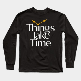 Funny things take time Long Sleeve T-Shirt